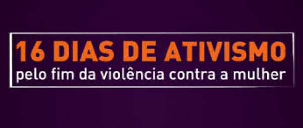 16 dias de Ativismo pelo Fim da Violência Contra a Mulher