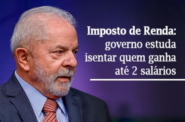 O presidente Lula não quer esperar a reforma tributária e pretende, de imediato, isentar quem ganha até dois salários do IR
