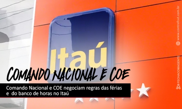 Comando Nacional e COE negociam regras das férias e do banco de horas no Itaú