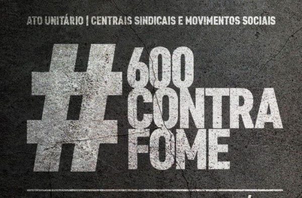 Centrais sindicais protestam por um Brasil sem fome e pelo emergencial de R$ 600
